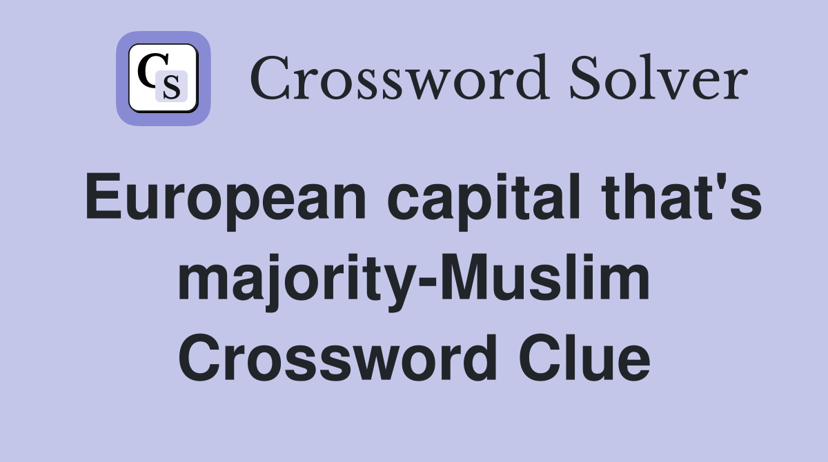 European capital that's majority-Muslim Crossword Clue