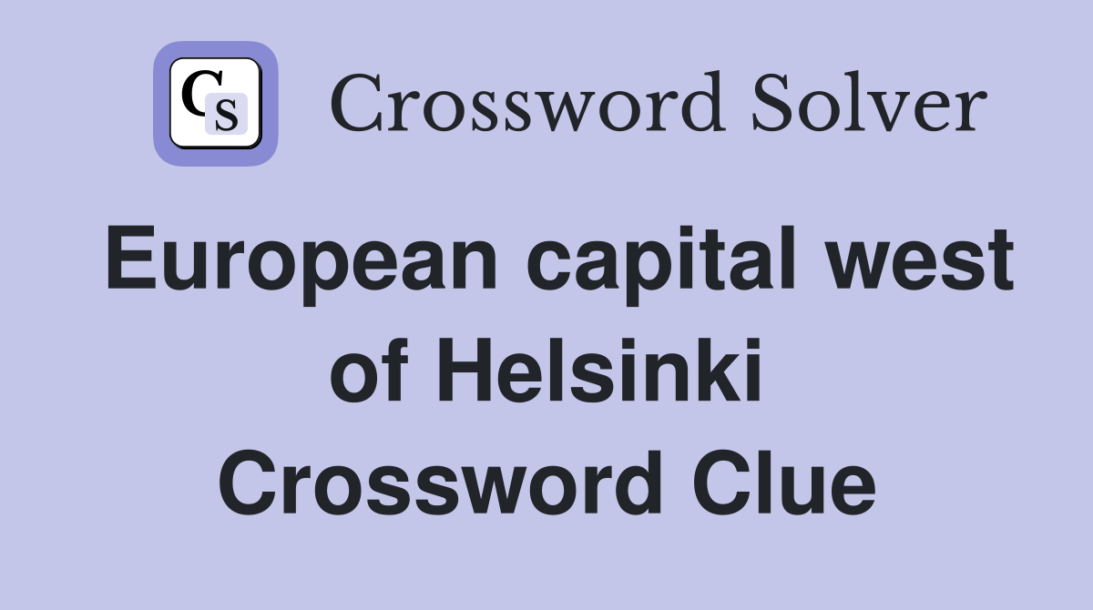 European capital west of Helsinki Crossword Clue