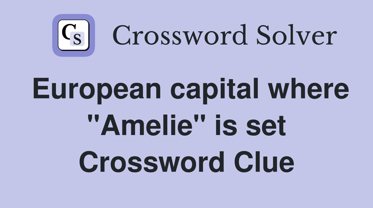 European capital where "Amelie" is set Crossword Clue