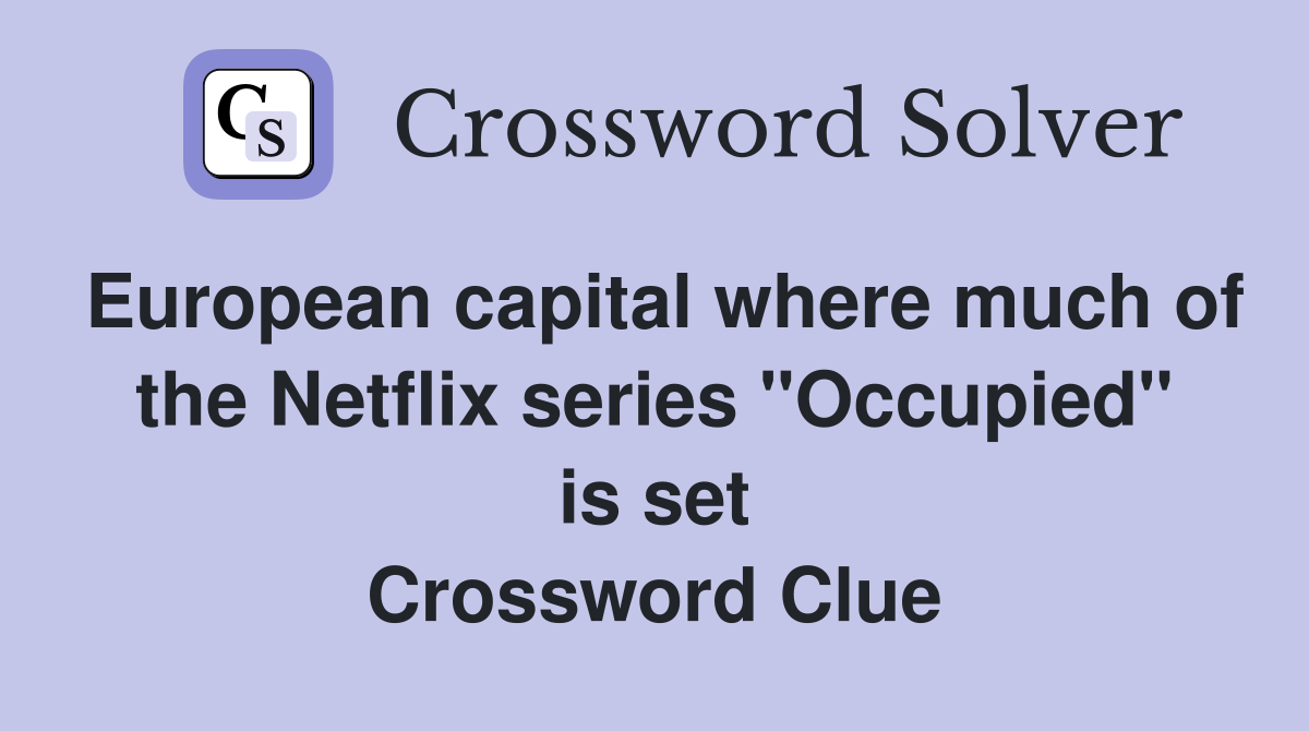 European capital where much of the Netflix series "Occupied" is set Crossword Clue
