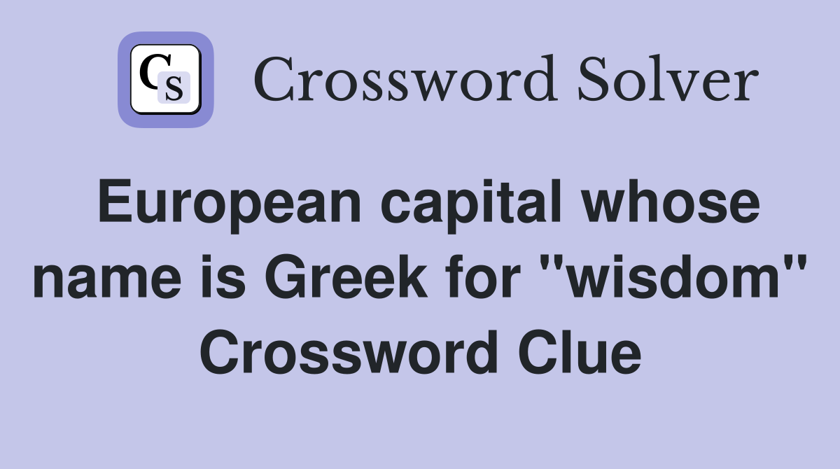 European capital whose name is Greek for "wisdom" Crossword Clue