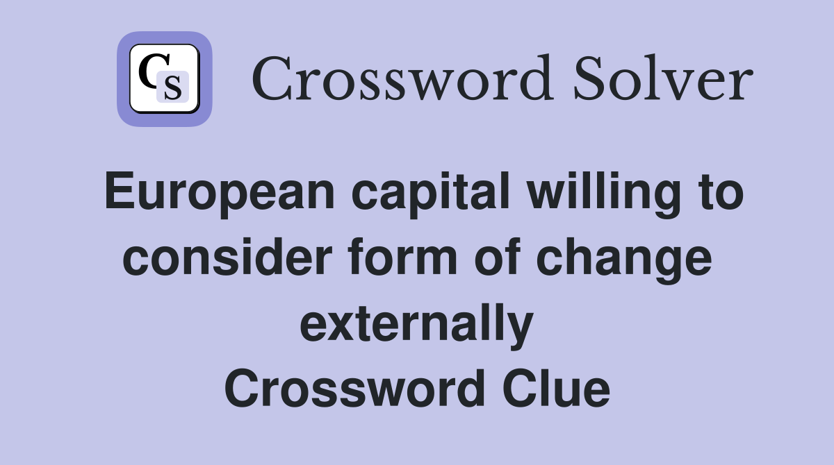 European capital willing to consider form of change externally Crossword Clue