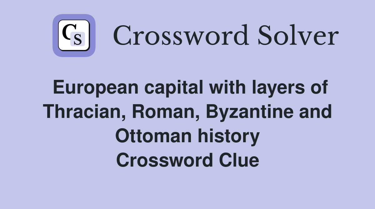 European capital with layers of Thracian, Roman, Byzantine and Ottoman history Crossword Clue