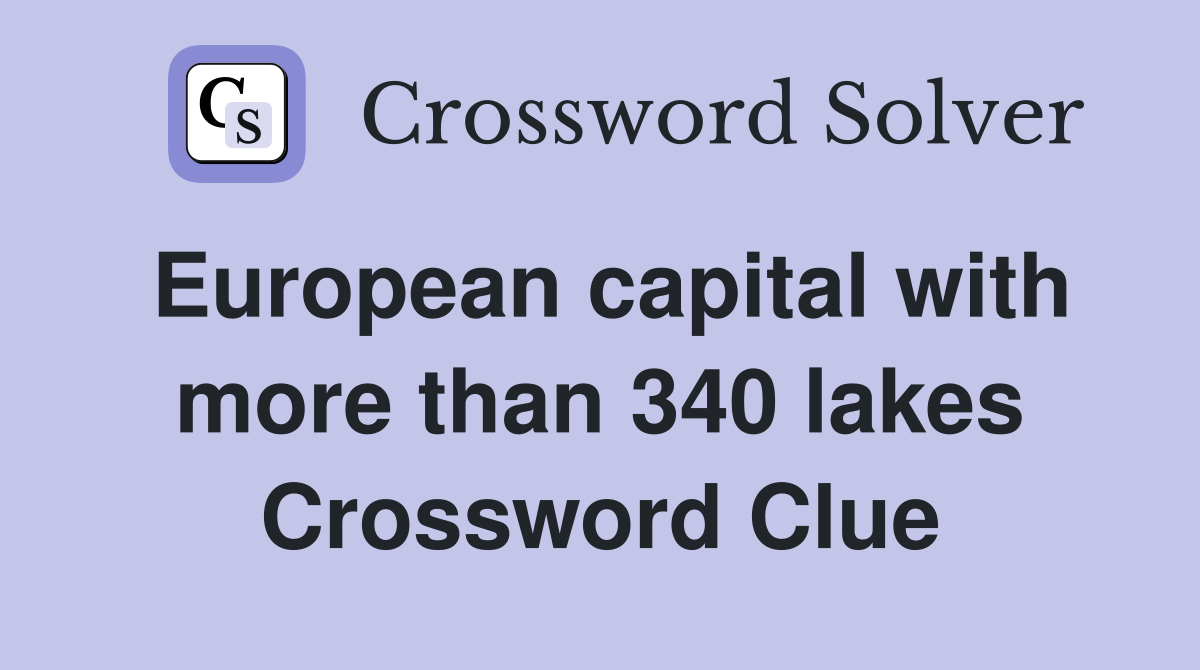 European capital with more than 340 lakes Crossword Clue