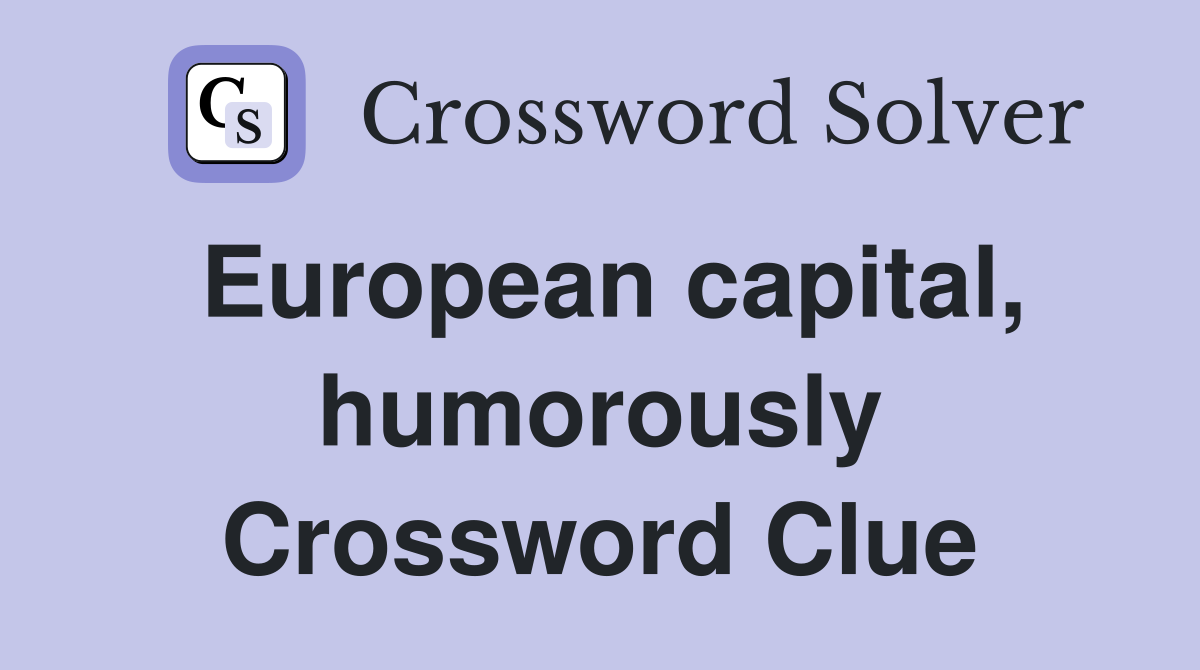 European capital, humorously Crossword Clue