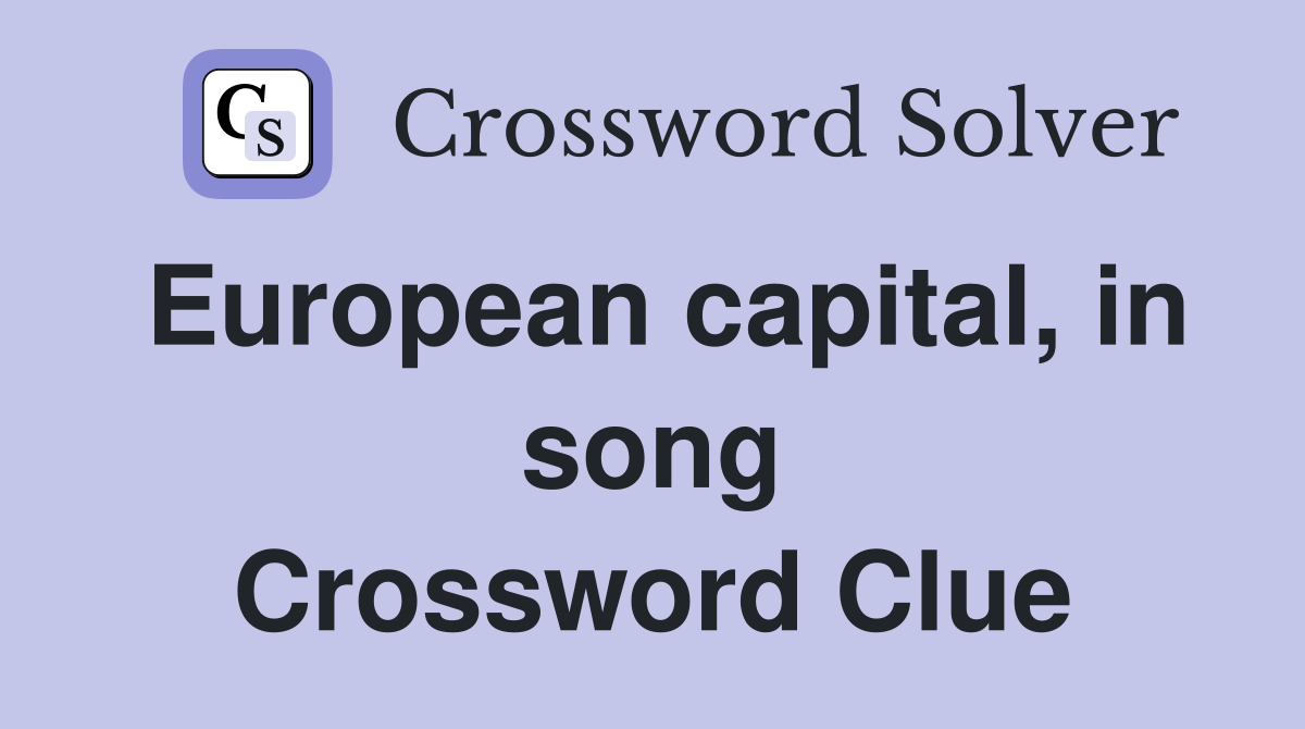 European capital, in song Crossword Clue