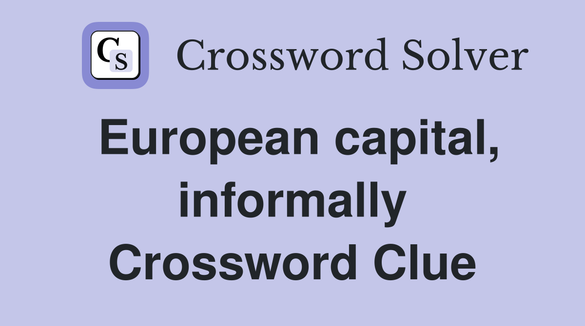 European capital, informally Crossword Clue