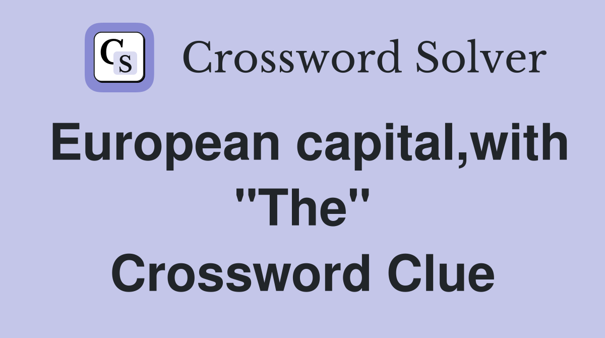 European capital,with "The" Crossword Clue