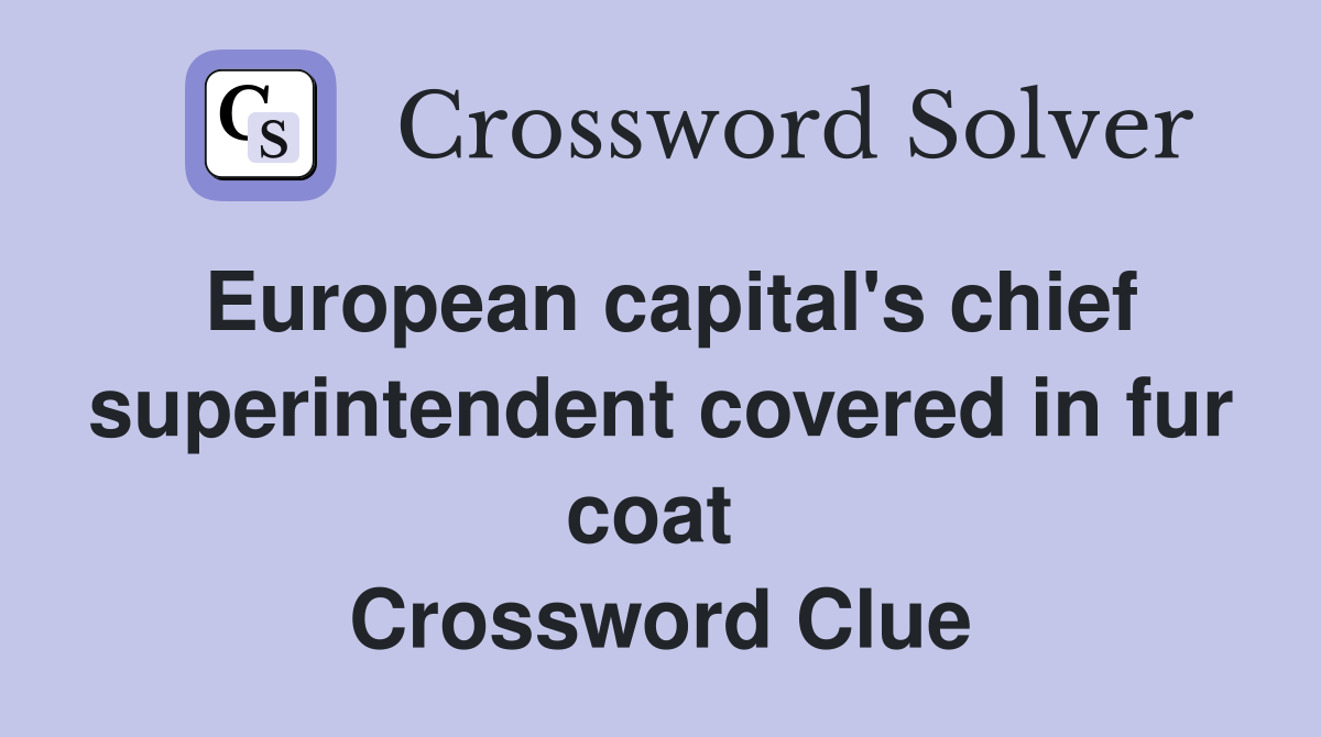 European capital's chief superintendent covered in fur coat  Crossword Clue