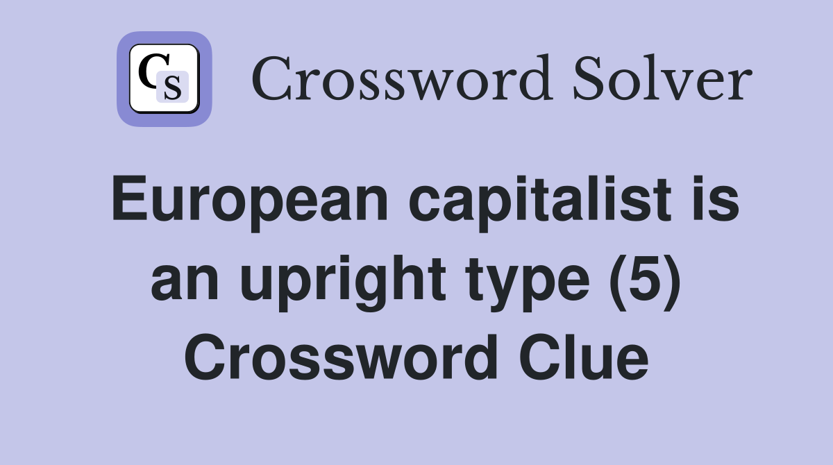 European capitalist is an upright type (5) Crossword Clue