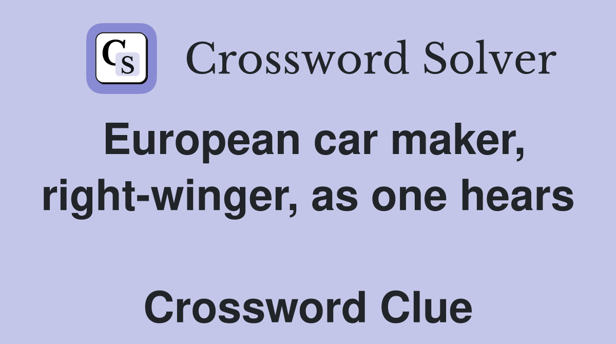 European car maker, right-winger, as one hears  Crossword Clue