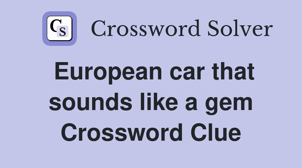 European car that sounds like a gem Crossword Clue