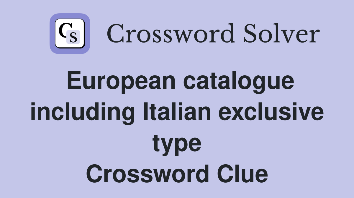 European catalogue including Italian exclusive type Crossword Clue