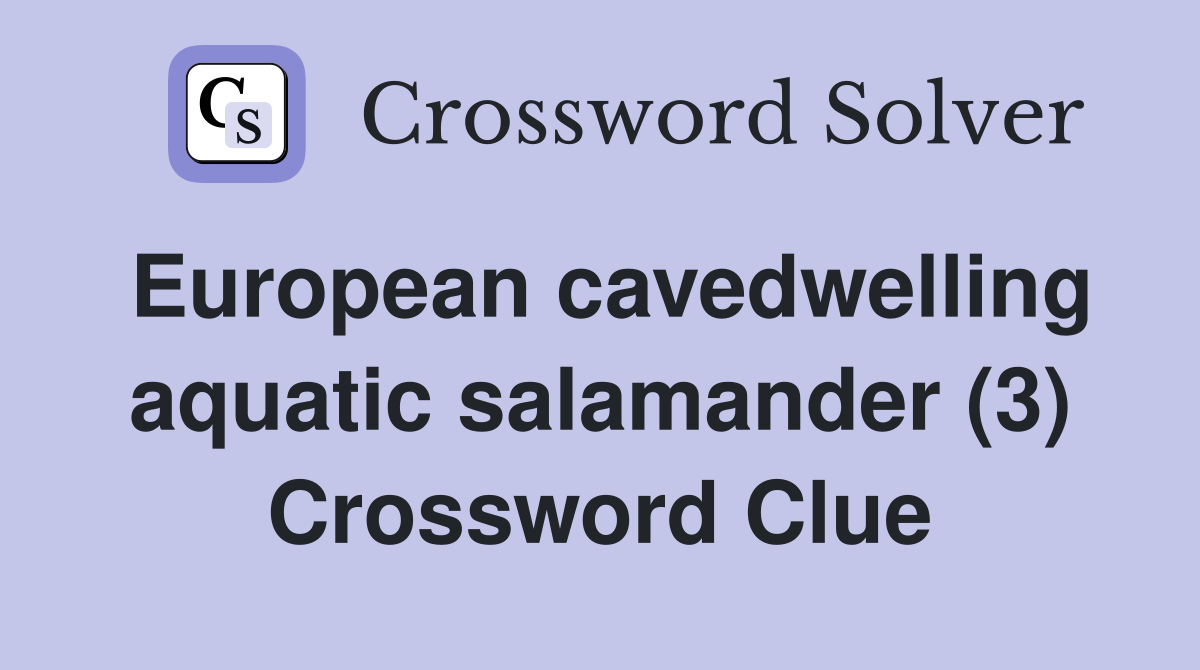 European cavedwelling aquatic salamander (3) Crossword Clue