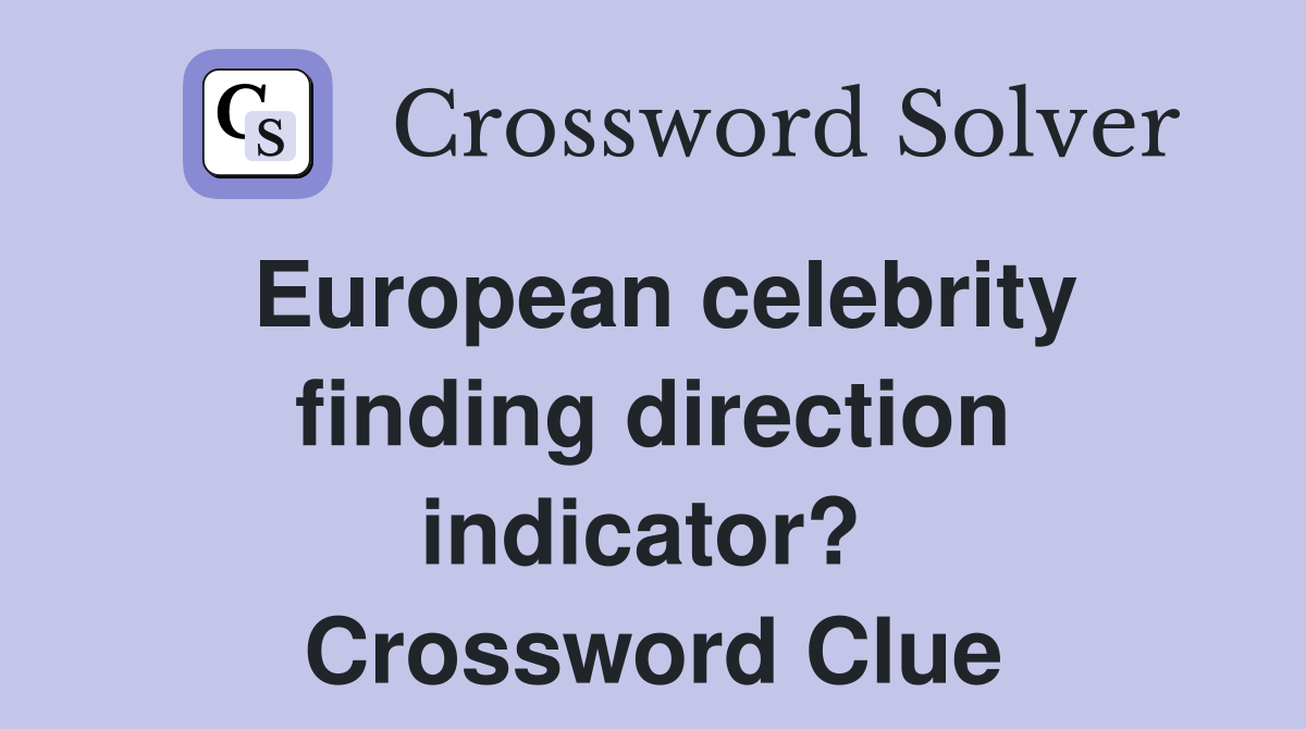 European celebrity finding direction indicator?  Crossword Clue