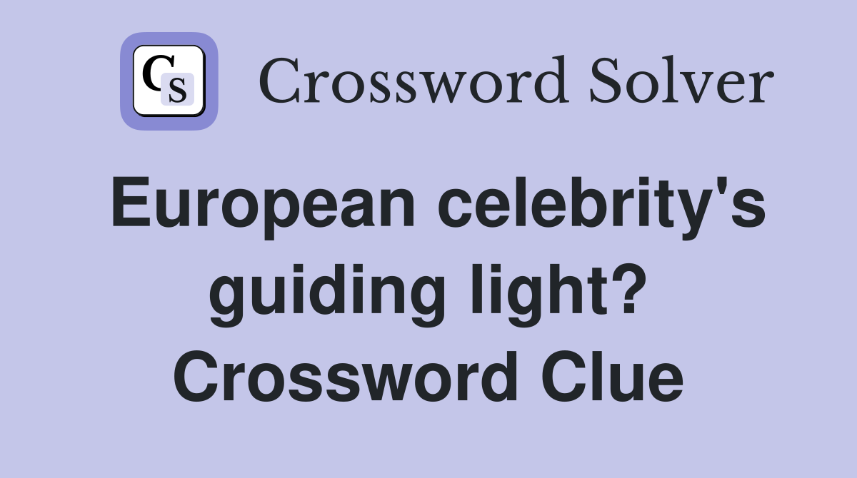 European celebrity's guiding light? Crossword Clue