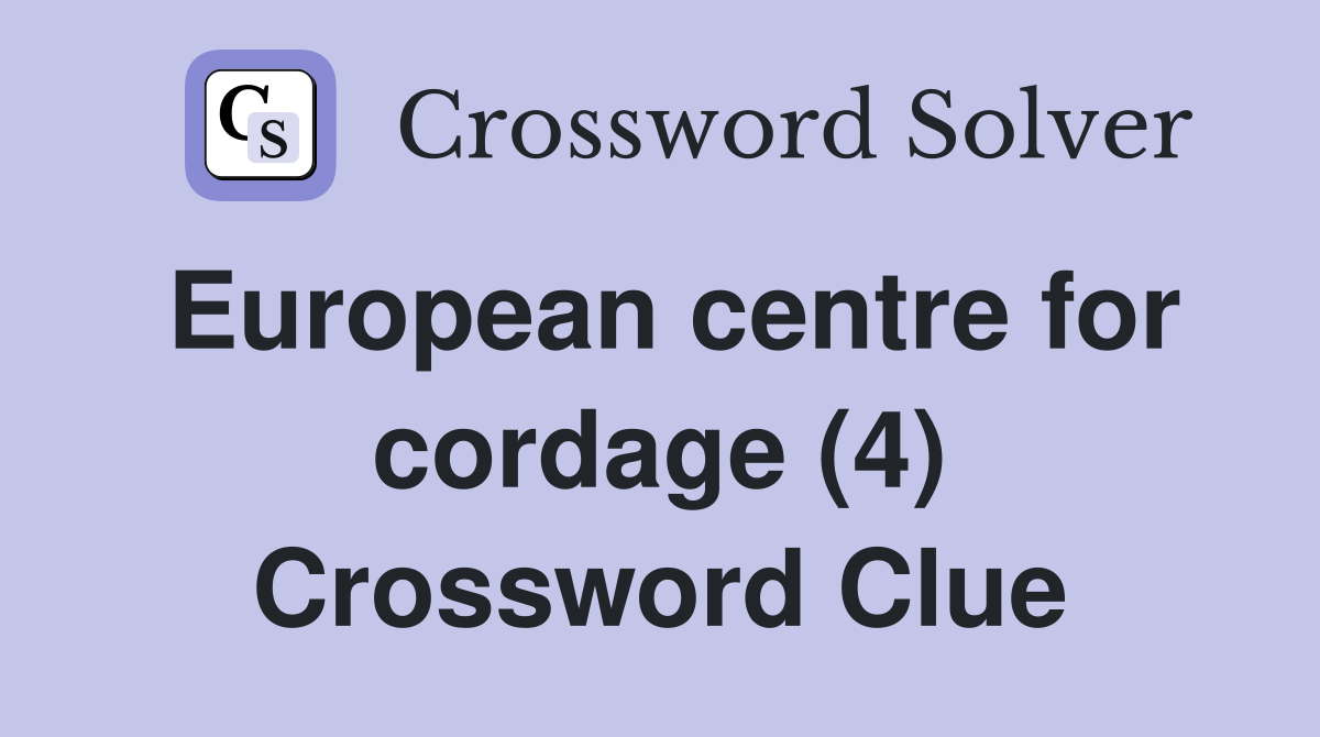 European centre for cordage (4) Crossword Clue