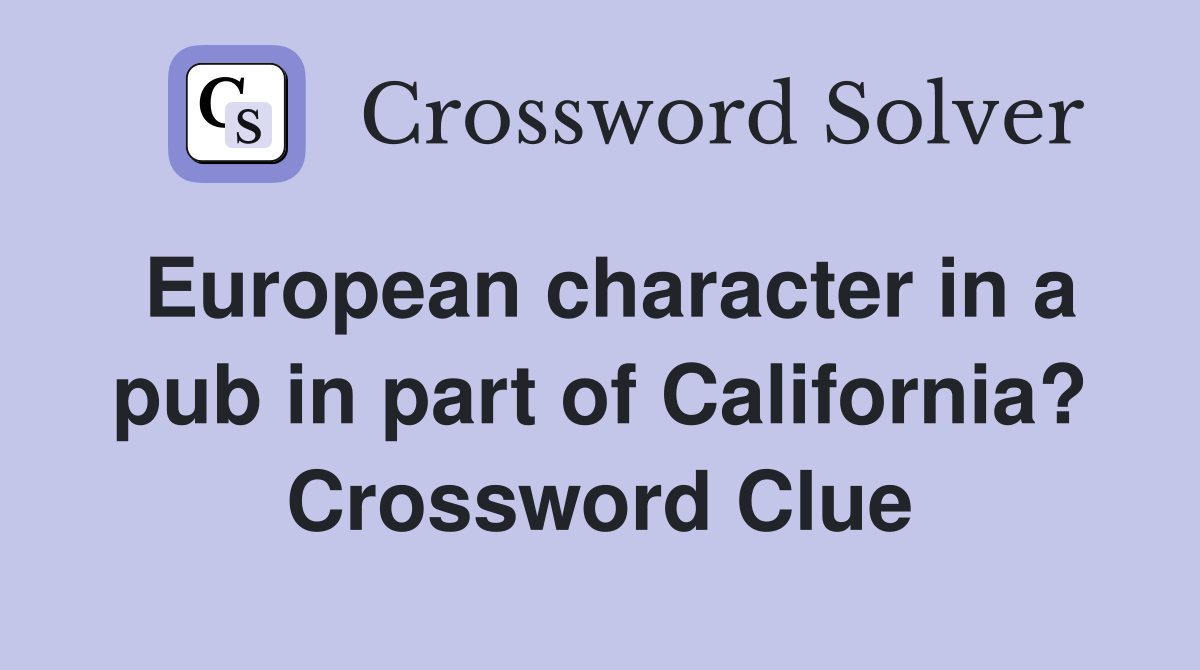 European character in a pub in part of California? Crossword Clue