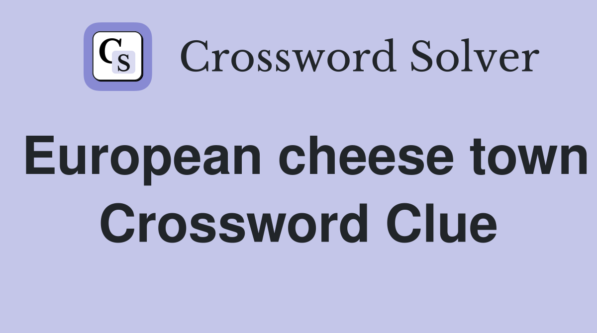 European cheese town Crossword Clue