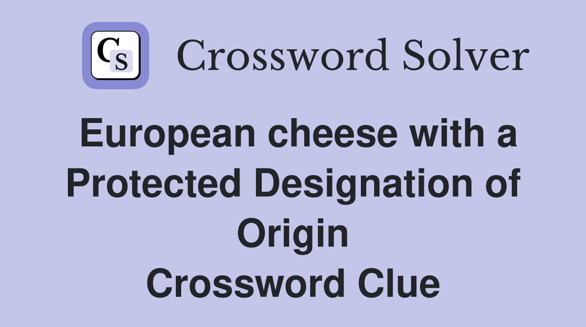 European cheese with a Protected Designation of Origin Crossword Clue