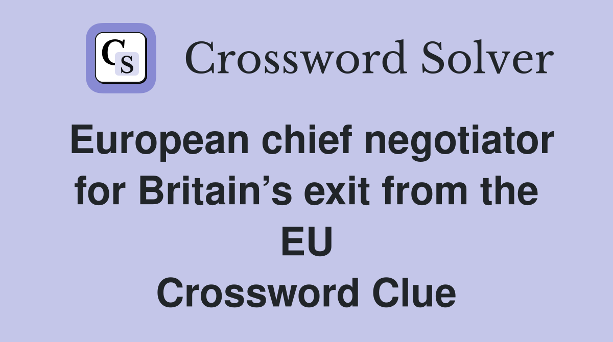 European chief negotiator for Britain’s exit from the EU Crossword Clue