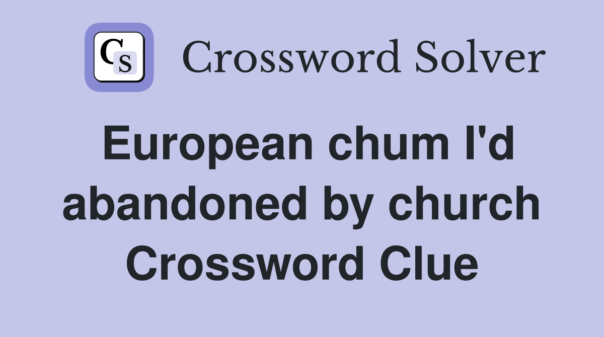 European chum I'd abandoned by church Crossword Clue