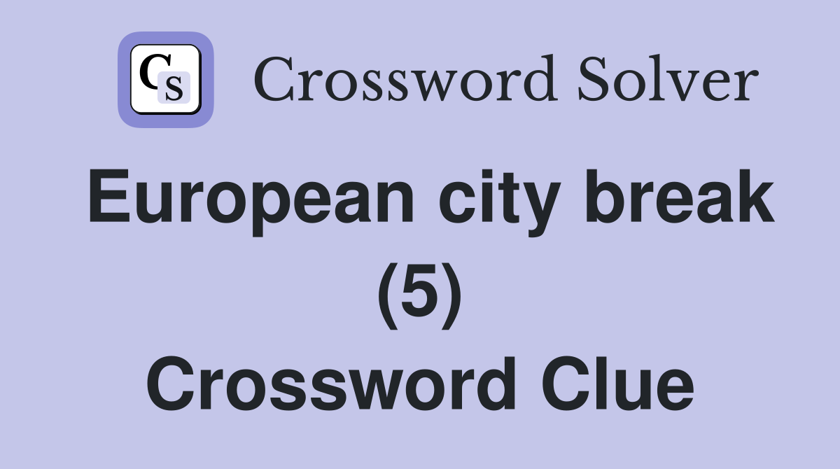 European city break (5) Crossword Clue