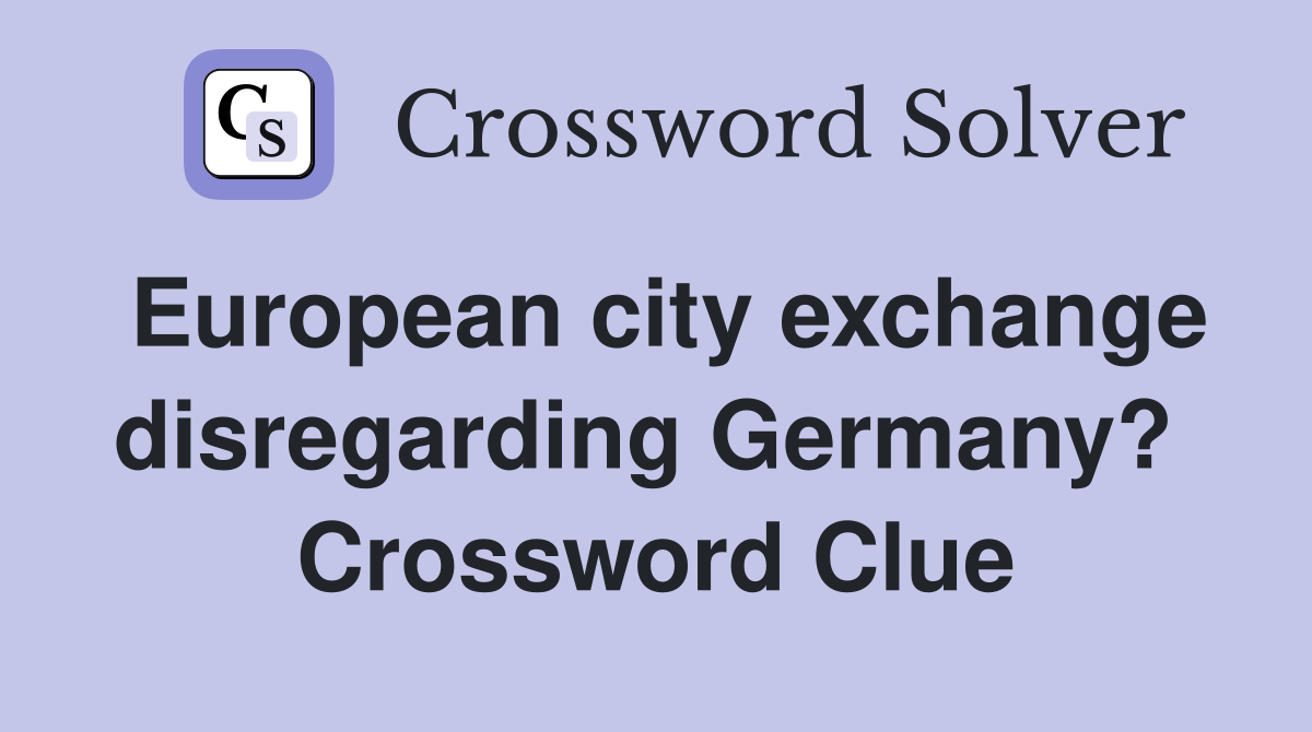 European city exchange disregarding Germany?  Crossword Clue