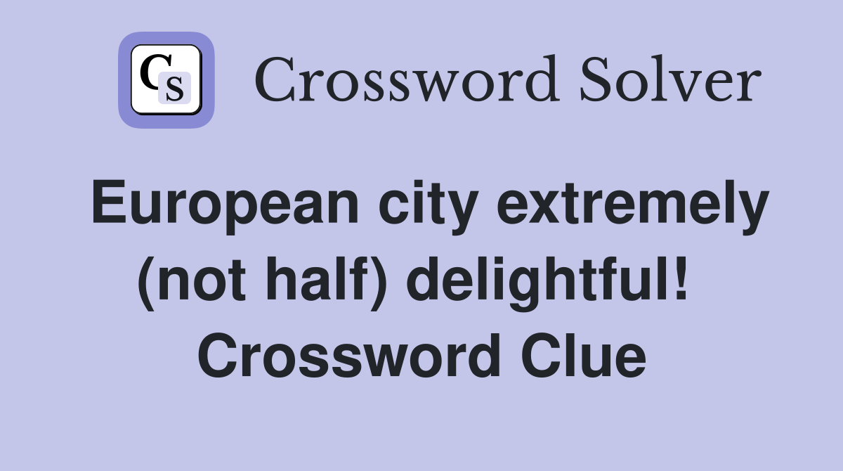 European city extremely (not half) delightful!  Crossword Clue