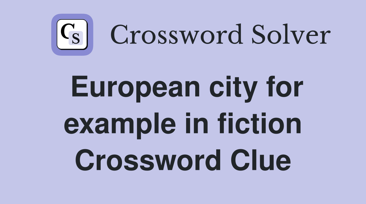European city for example in fiction Crossword Clue
