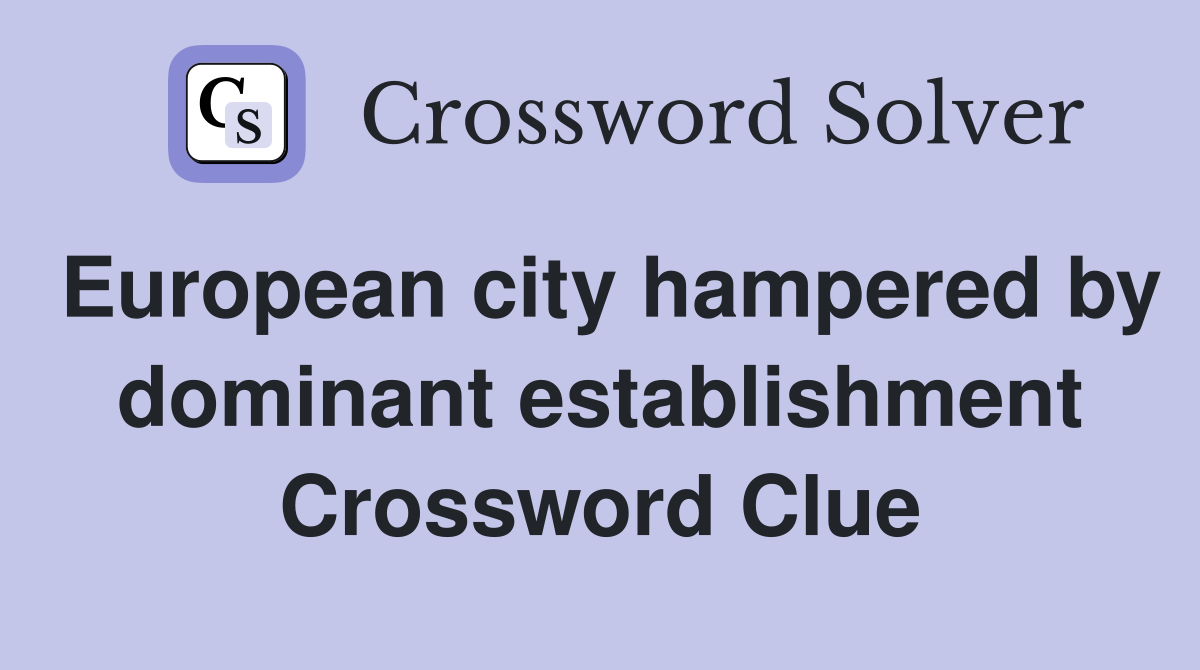 European city hampered by dominant establishment Crossword Clue