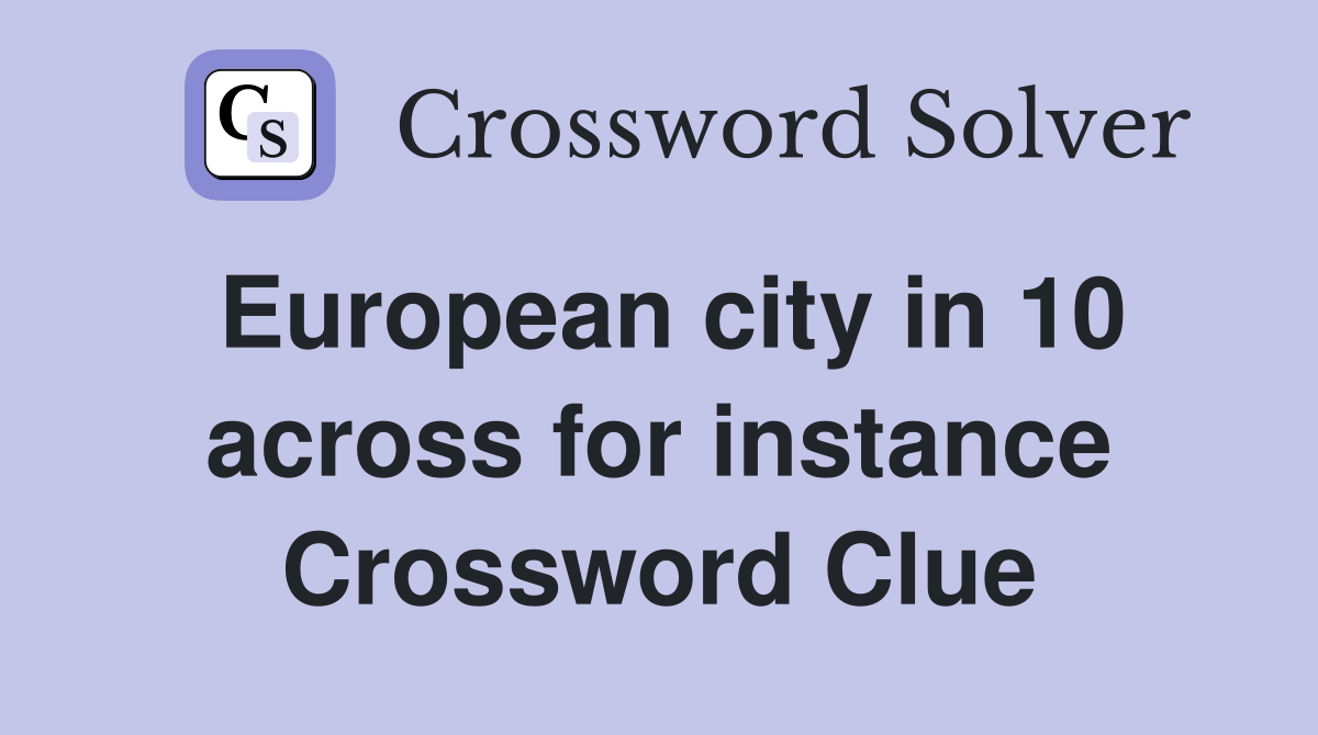 European city in 10 across for instance Crossword Clue