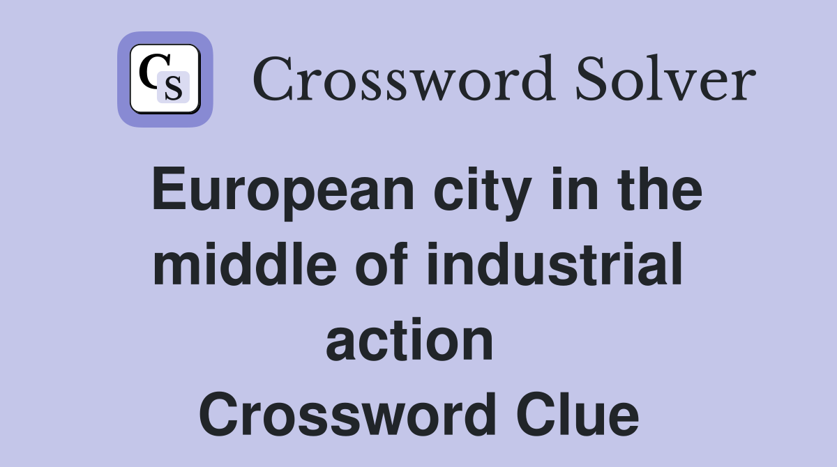 European city in the middle of industrial action  Crossword Clue