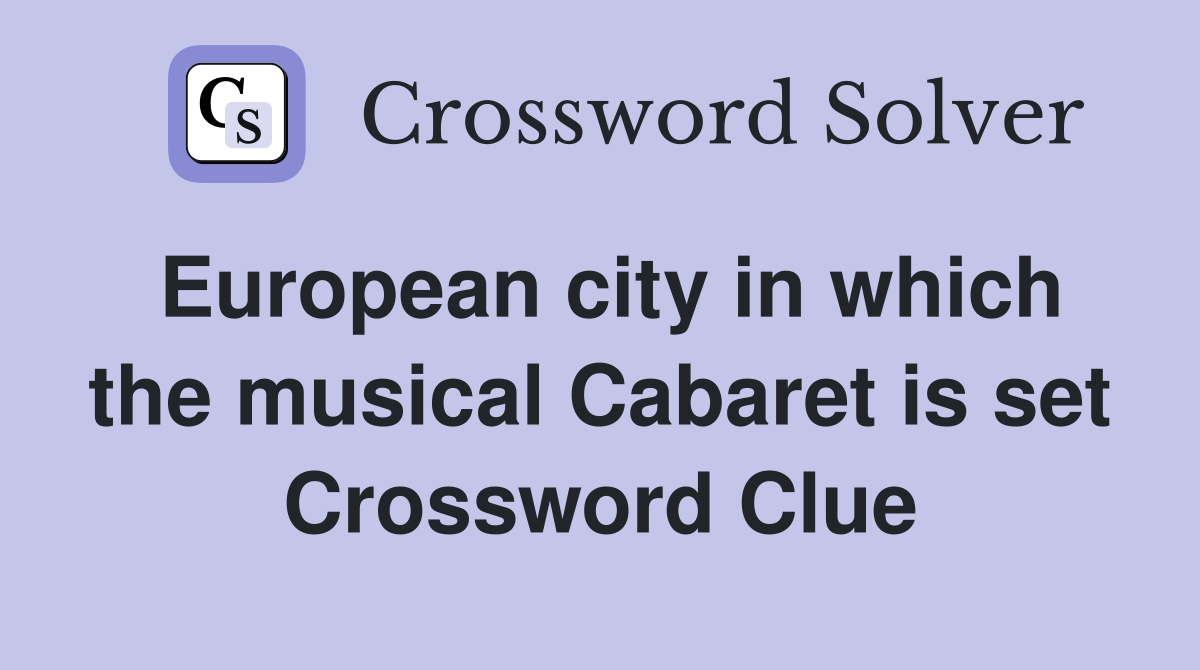 European city in which the musical Cabaret is set Crossword Clue
