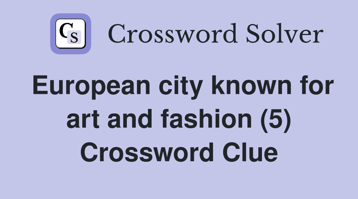 European city known for art and fashion (5) Crossword Clue