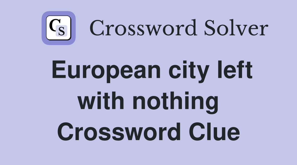European city left with nothing Crossword Clue