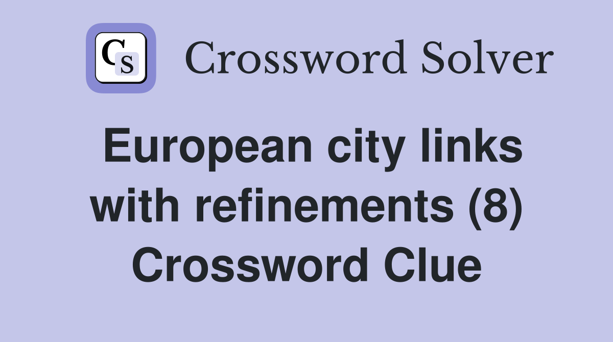 European city links with refinements (8) Crossword Clue