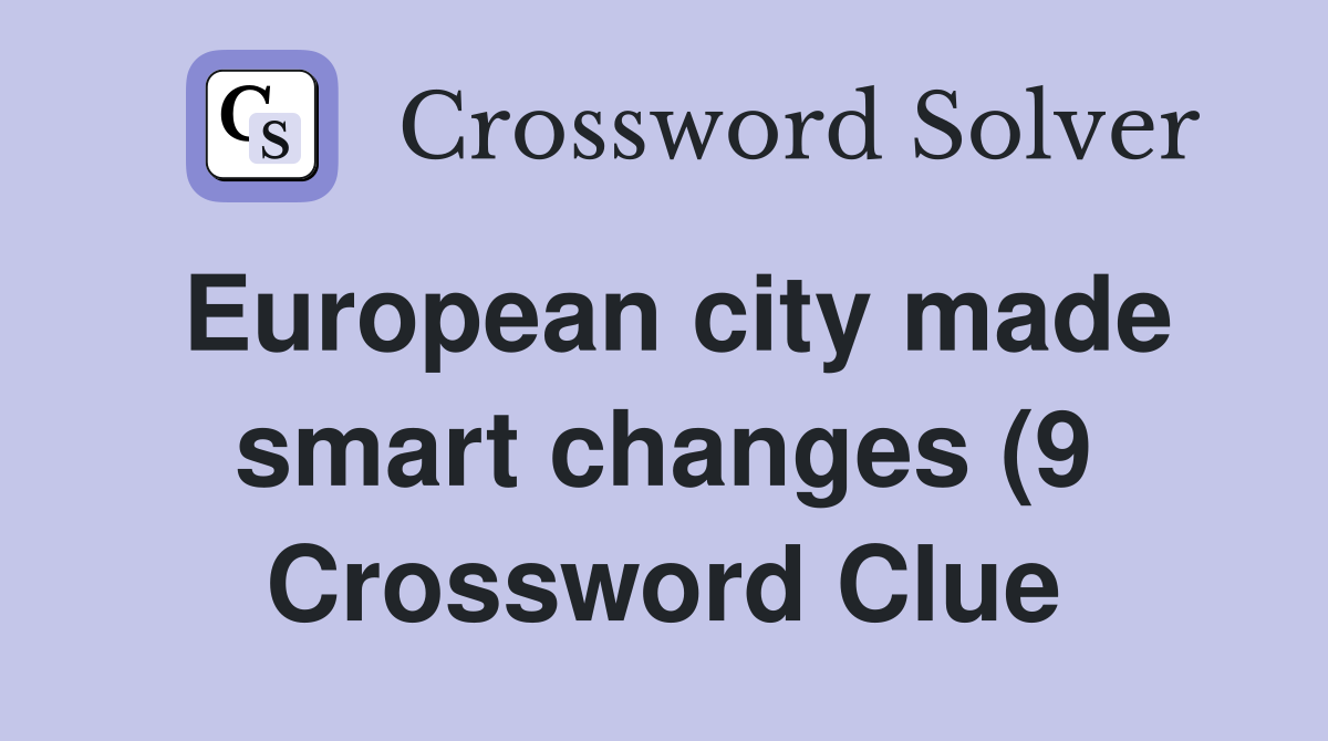 European city made smart changes (9) Crossword Clue Answers European city made smart changes (9) Crossword Clue Answers