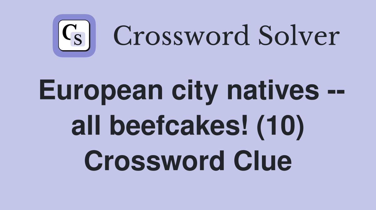 European city natives -- all beefcakes! (10) Crossword Clue