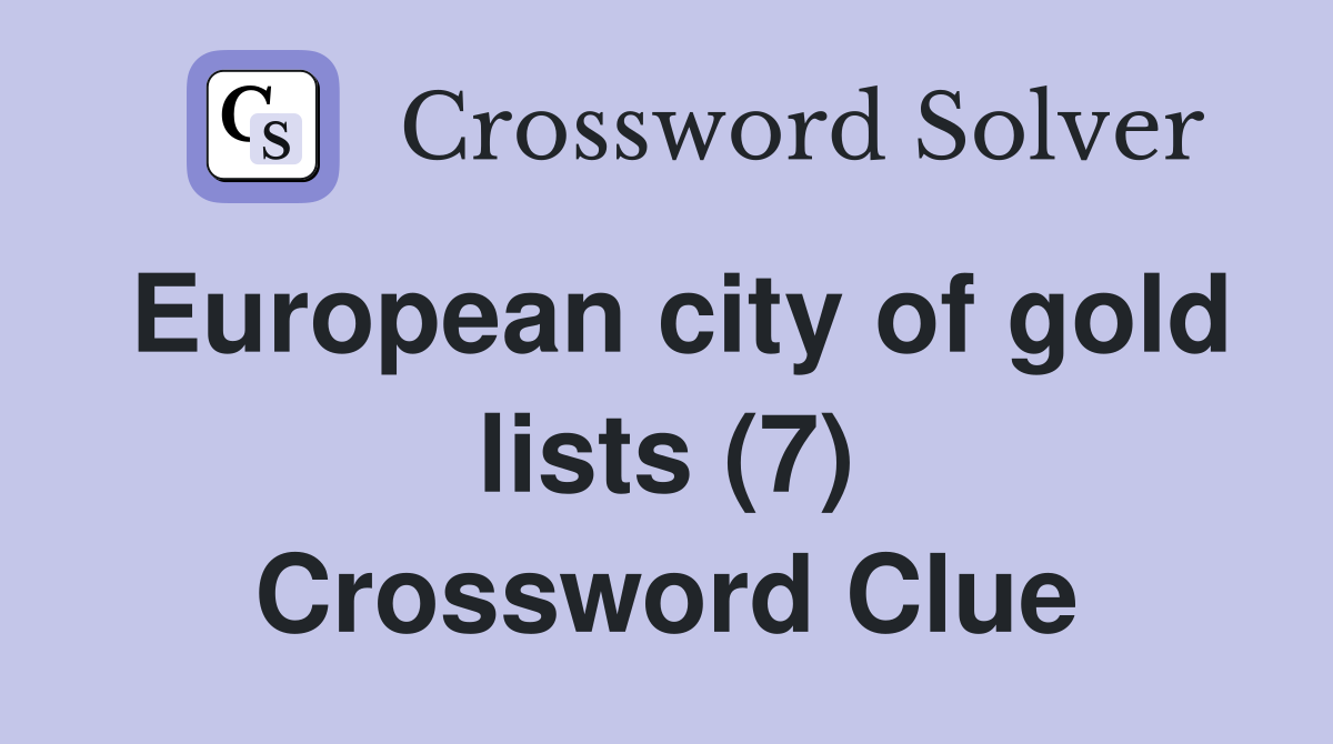 European city of gold lists (7) Crossword Clue