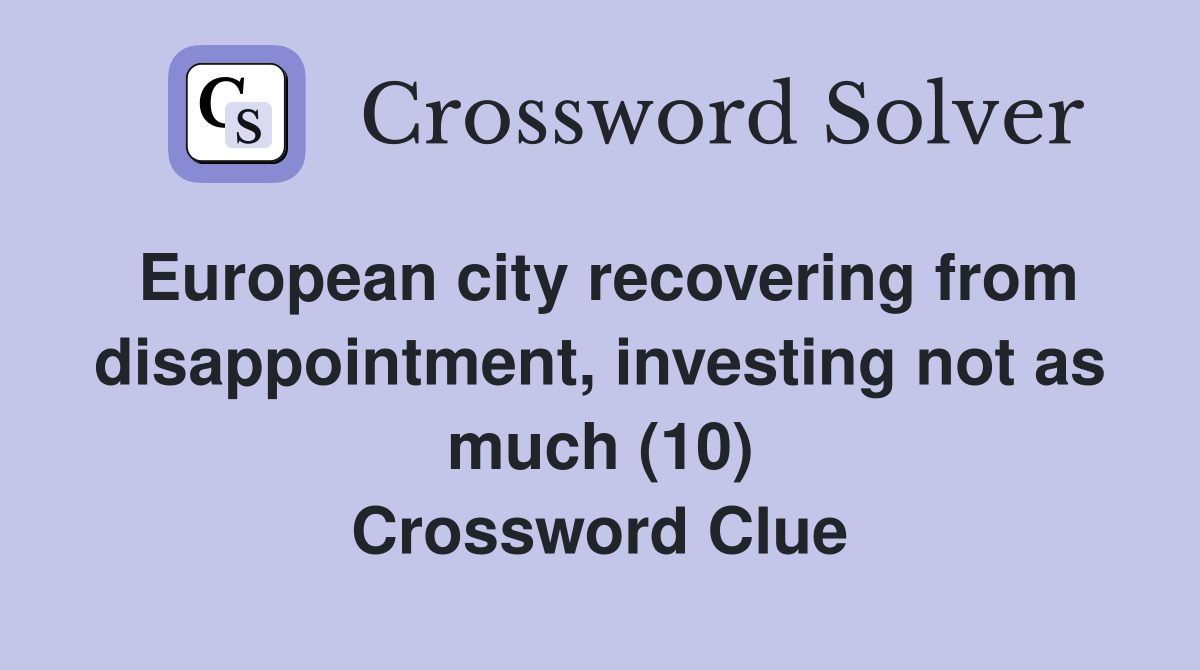 European city recovering from disappointment, investing not as much (10) Crossword Clue