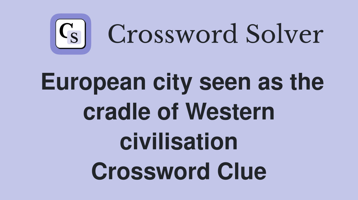 European city seen as the cradle of Western civilisation Crossword Clue