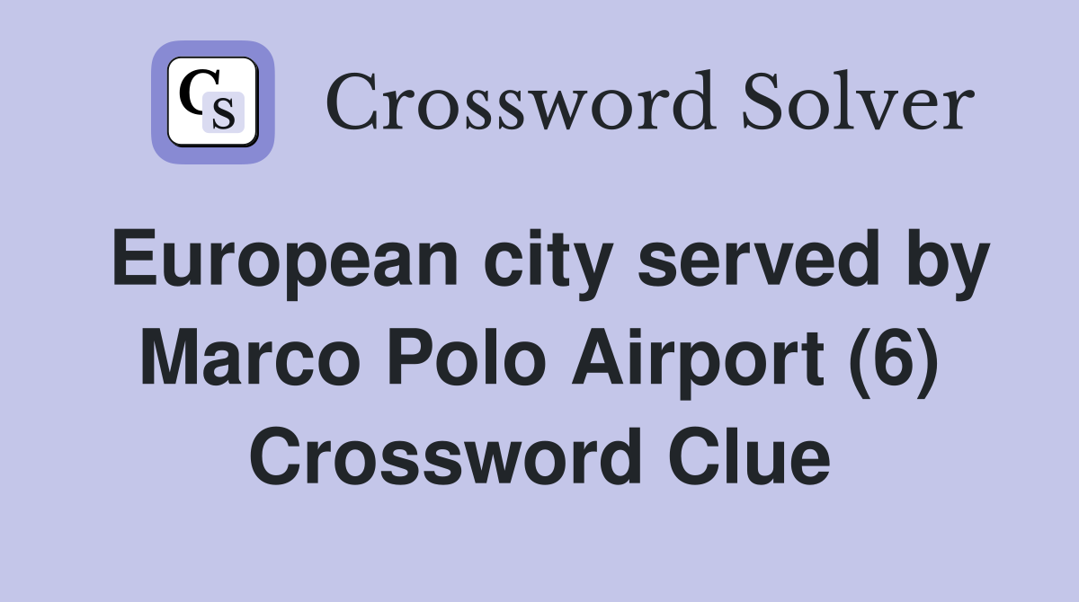 European city served by Marco Polo Airport (6) Crossword Clue