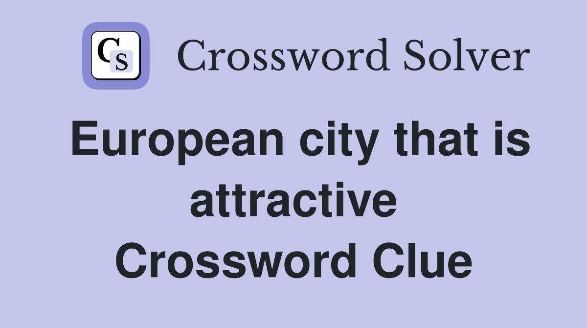 European city that is attractive Crossword Clue