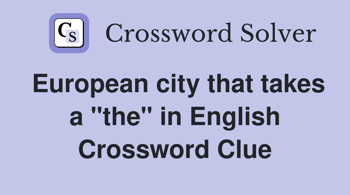 European city that takes a "the" in English Crossword Clue