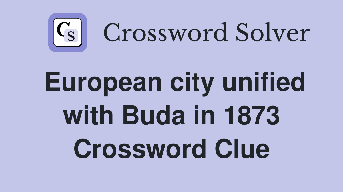 European city unified with Buda in 1873 Crossword Clue