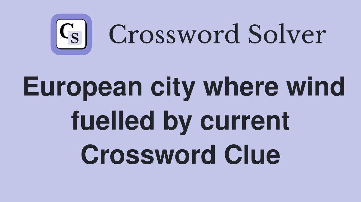 European city where wind fuelled by current Crossword Clue