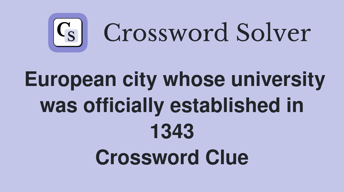 European city whose university was officially established in 1343 Crossword Clue