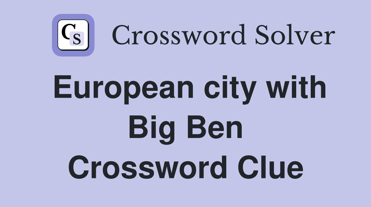 European city with Big Ben Crossword Clue