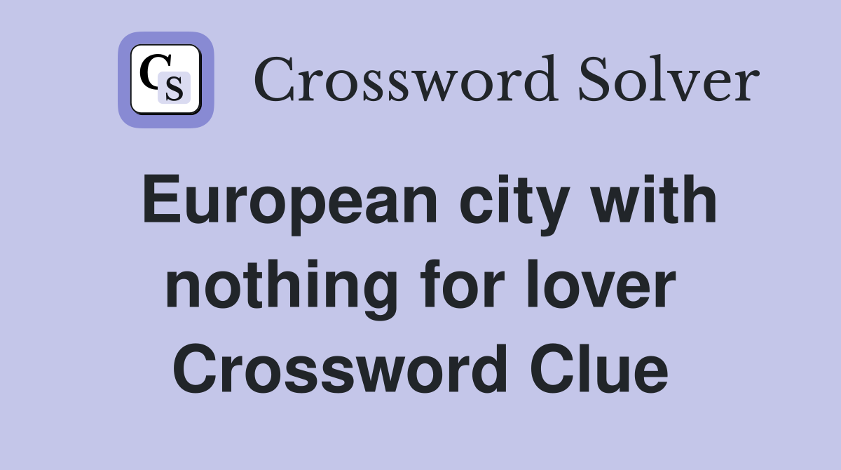 European city with nothing for lover Crossword Clue